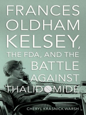 cover image of Frances Oldham Kelsey, the FDA, and the Battle against Thalidomide